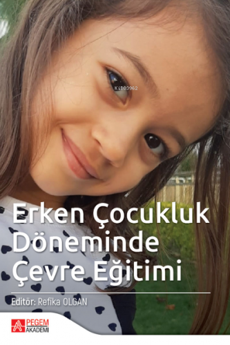 Erken Çocukluk Döneminde Çevre Eğitimi | Refika Olgan | Pegem Akademi 