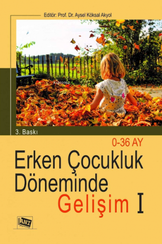 Erken Çocukluk Dönemi̇nde Geli̇şi̇m I: 0-36 Ay | Aysel Köksal Akyol | 