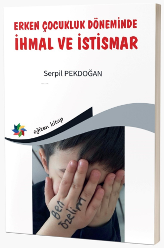 Erken Çocukluk Döneminde İhmal Ve İstismar | Serpil Pekdoğan | Eğiten 