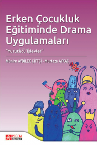 Erken Çocukluk Eğitiminde Drama Uygulamaları | Murtaza Aykaç | Pegem A