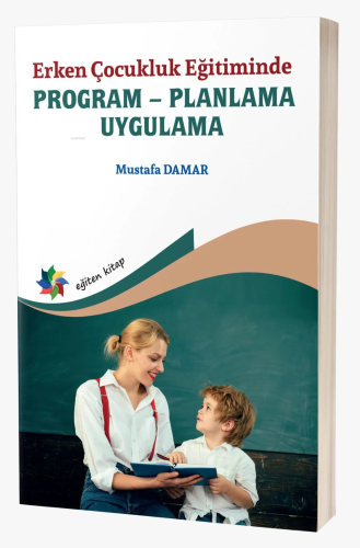 Erken Çocukluk Eğitiminde ;Program – Planlama - Uygulama | Mustafa Dam