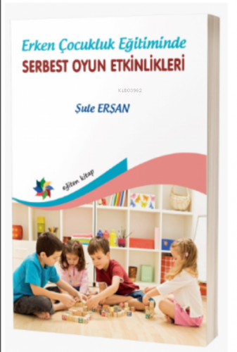 Erken Çocukluk Eğitiminde Serbest Oyun Etinlikleri | Şule Erşan | Eğit