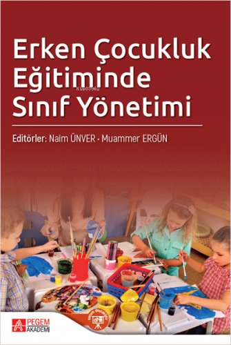 Erken Çocukluk Eğitiminde Sınıf Yönetimi | Naim Ünver | Pegem Akademi 