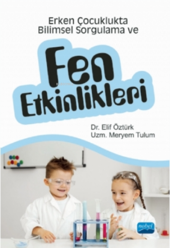 Erken Çocuklukta Bilimsel Sorgulama Ve Fen Etkinlikleri | Elif Öztürk 