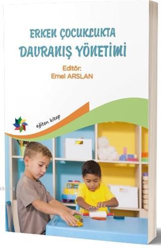 Erken Çocuklukta Davranış Yönetimi | Emel Arslan | Eğiten Kitap