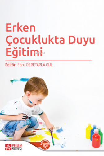 Erken Çocuklukta Duyu Eğitimi | Ebru Deretarla Gül | Pegem Akademi Yay