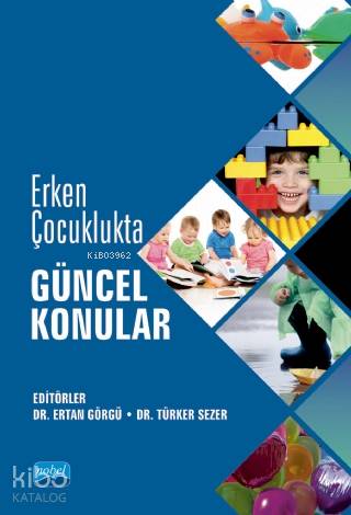 Erken Çocuklukta Güncel Konular | Kolektif | Nobel Akademik Yayıncılık