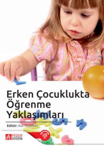 Erken Çocuklukta Öğrenme Yaklaşımları | Aslı Yıldırım | Pegem Akademi 