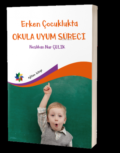 Erken Çocuklukta Okula Uyum Süreci | Neslihan Nur Çelik | Eğiten Kitap