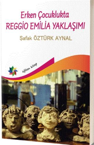 Erken Çocuklukta Reggio Emilia Yaklaşımı | Şafak Öztürk Aynal | Eğiten