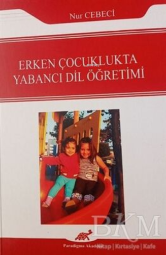 Erken Çocuklukta Yabancı Dil Öğretimi | Nur Cebeci | Paradigma Akademi