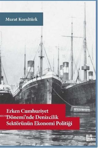 Erken Cumhuriyet Dönemi'nde Denizcilik Sektörünün Ekonomi Politiği | M