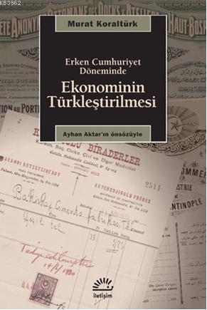 Erken Cumhuriyet Döneminde Ekonominin Türkleştirilmesi | Murat Koraltü