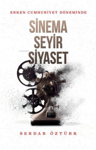 Erken Cumhuriyet Döneminde Sinema, Seyir, Siyaset | Serdar Öztürk | Kı