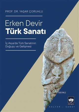 Erken Devir Türk Sanatı | Yaşar Çoruhlu | Ötüken Neşriyat