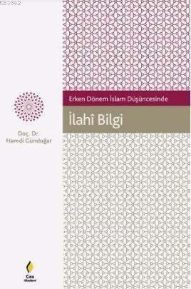 Erken Dönem İslam Düşüncesinde İlahi Bilgi | Hamdi Gündoğar | Çıra Yay