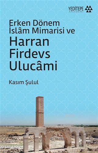 Erken Dönem İslam Mimarisi ve Harran Firdevs Ulucami | Kasım Şulul | Y