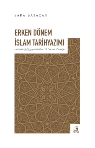 Erken Dönem İslam Tarihyazımı | Sara Babacan | Fecr Yayınları