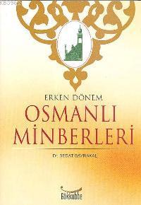 Erken Dönem Osmanlı Minberleri | Sedat Bayrakal | Gökkubbe Yayınları