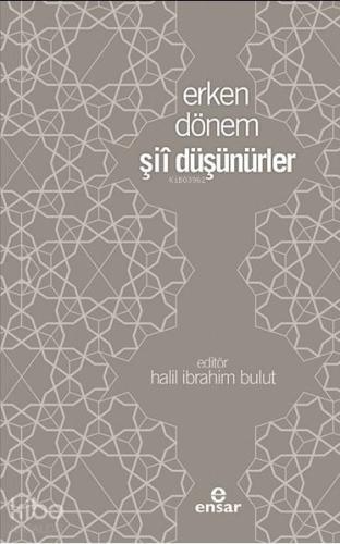 Erken Dönem Şii Düşünürler | Halil İbrahim Bulut | Ensar Neşriyat