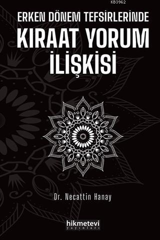 Erken Dönem Tefsirlerinde Kıraat Yorum İlişkisi | Necattin Hanay | Hik