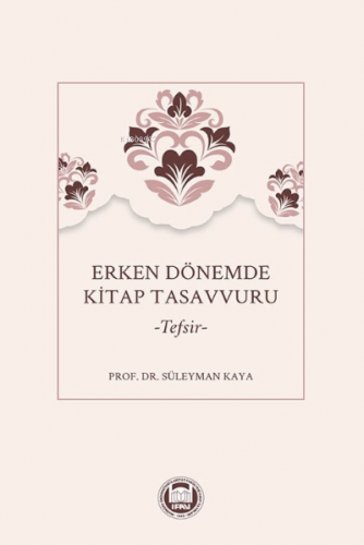 Erken Dönemde Kitap Tasavvuru –Tefsir– | Süleyman Kaya | M. Ü. İlahiy