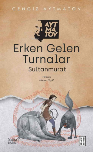 Erken Gelen Turnalar;Sultanmurat | Cengiz Aytmatov | Ketebe Yayınları