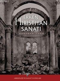 Erken Hiristiyanlık Sanatına Giriş | Guntram Koch | Arkeoloji ve Sanat