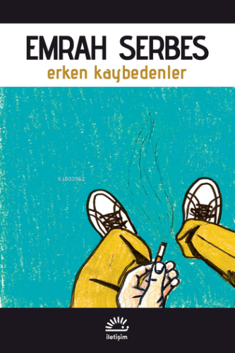 Erken Kaybedenler | Emrah Serbes | İletişim Yayınları