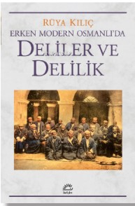 Erken Modern Osmanlı'da Deliler Ve Delilik | Rüya Kılıç | İletişim Y