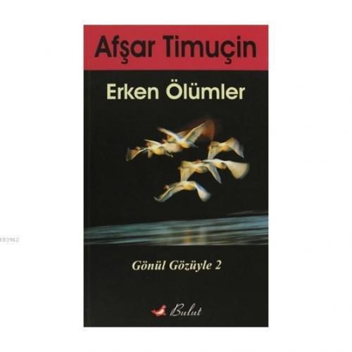 Erken Ölümler Gönül Gözüyle 2 | Afşar Timuçin | Bulut Yayınları