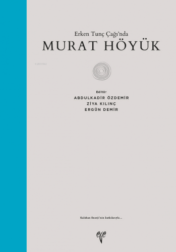 Erken Tunç Çağında Murat Höyük | Abdülkadir Özdemir | Ege Yayınları