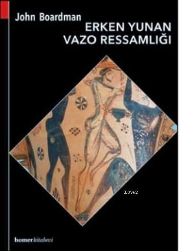 Erken Yunan Vazo Ressamlığı | John Boardman | Homer Kitabevi ve Yayınc