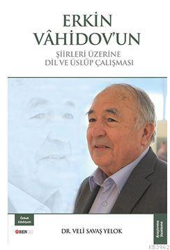 Erkin Vahidov'un Şiirleri Üzerine Dil Ve Üslup Çalişmasi | Veli Savaş 