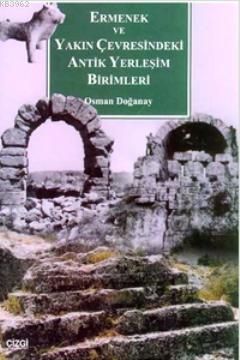 Ermenek ve Yakın Çevresindeki Antik Yerleşim Birimleri | Osman Doğanay