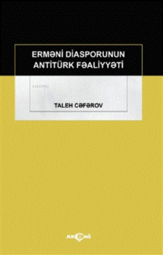 Ermeni Diasporunun Antitürk Faaliyyeti | Taleh Ceferov | Akçağ Basım Y