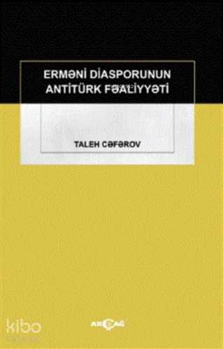 Ermeni Diasporunun Antitürk Faaliyyeti | Taleh Ceferov | Akçağ Basım Y