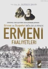 Ermeni Faaliyetleri; Osmanlı Devletinin Son Dönemlerinde Sivas ve Suşe