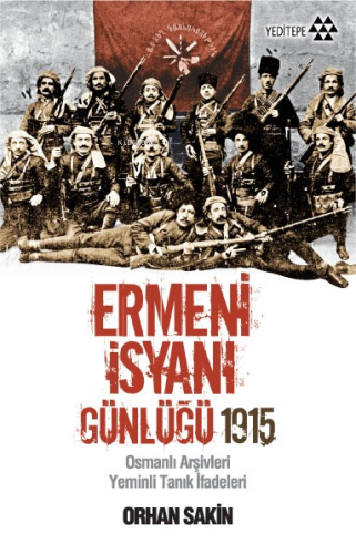 Ermeni İsyanı Günlüğü 1915; Osmanlı Arşivleri Yeminli Tanık İfadeleri 