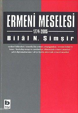 Ermeni Meselesi 1774 - 2005 | Bilal N. Şimşir | Bilgi Yayınevi