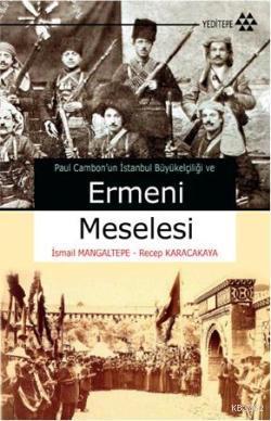 Ermeni Meselesi; Paul Cambomun İstanbul Büyükelçiliği | Recep Karacaka