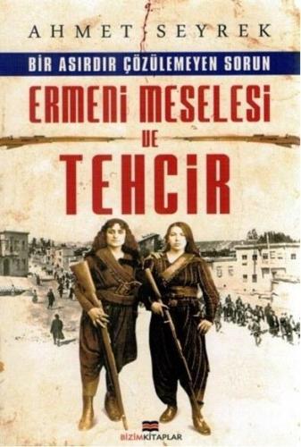 Ermeni Meselesi ve Tehcir; Bir Asırdır Çözülemeyen Sorun | Ahmet Seyre