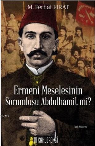 Ermeni Meselesinin Sorumlusu Abdulhamit mi? | M. Ferhat Fırat | Kahver