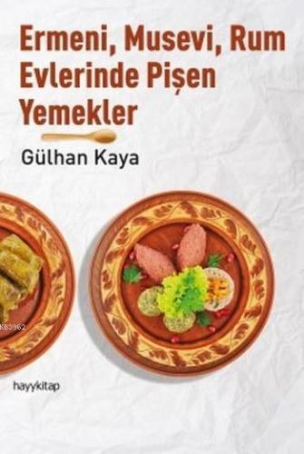 Ermeni,Musevi,Rum Evlerinde Pişen Yemekler | Gülhan Kaya | Hayy Kitap