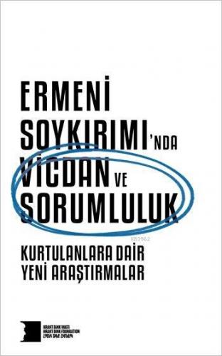 Ermeni Soykırımı'nda Vicdan ve Sorumluluk; Kurtulanlara Dair Yeni Araş