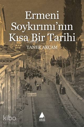 Ermeni Soykırımı'nın Kısa Bir Tarihi | Taner Akçam | Aras Yayıncılık