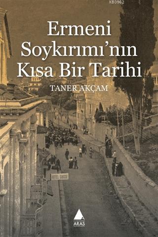 Ermeni Soykırımı'nın Kısa Bir Tarihi | Taner Akçam | Aras Yayıncılık