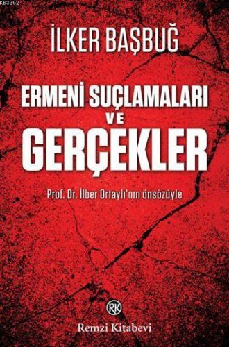 Ermeni Suçlamaları ve Gerçekler | İlker Başbuğ | Remzi Kitabevi