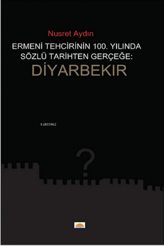 Ermeni Tehcrinin 100. Yilinda Sözlü Tarihten Gerçeğe: Diyarbekır | Nus