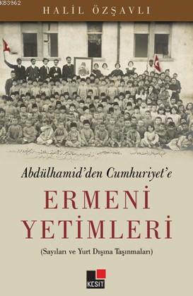 Ermeni Yetimleri; Abdülhamid'den Cumhuriyet'e | Halil Özşavlı | Kesit 